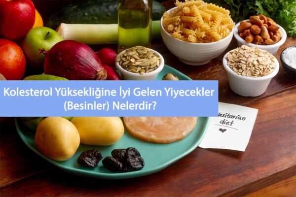 Kolesterol Yüksekliğine İyi Gelen Besinler Nelerdir?