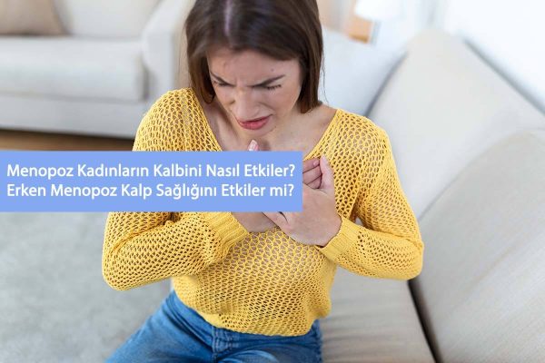 Menopoz Kadınların Kalbine Etkileri