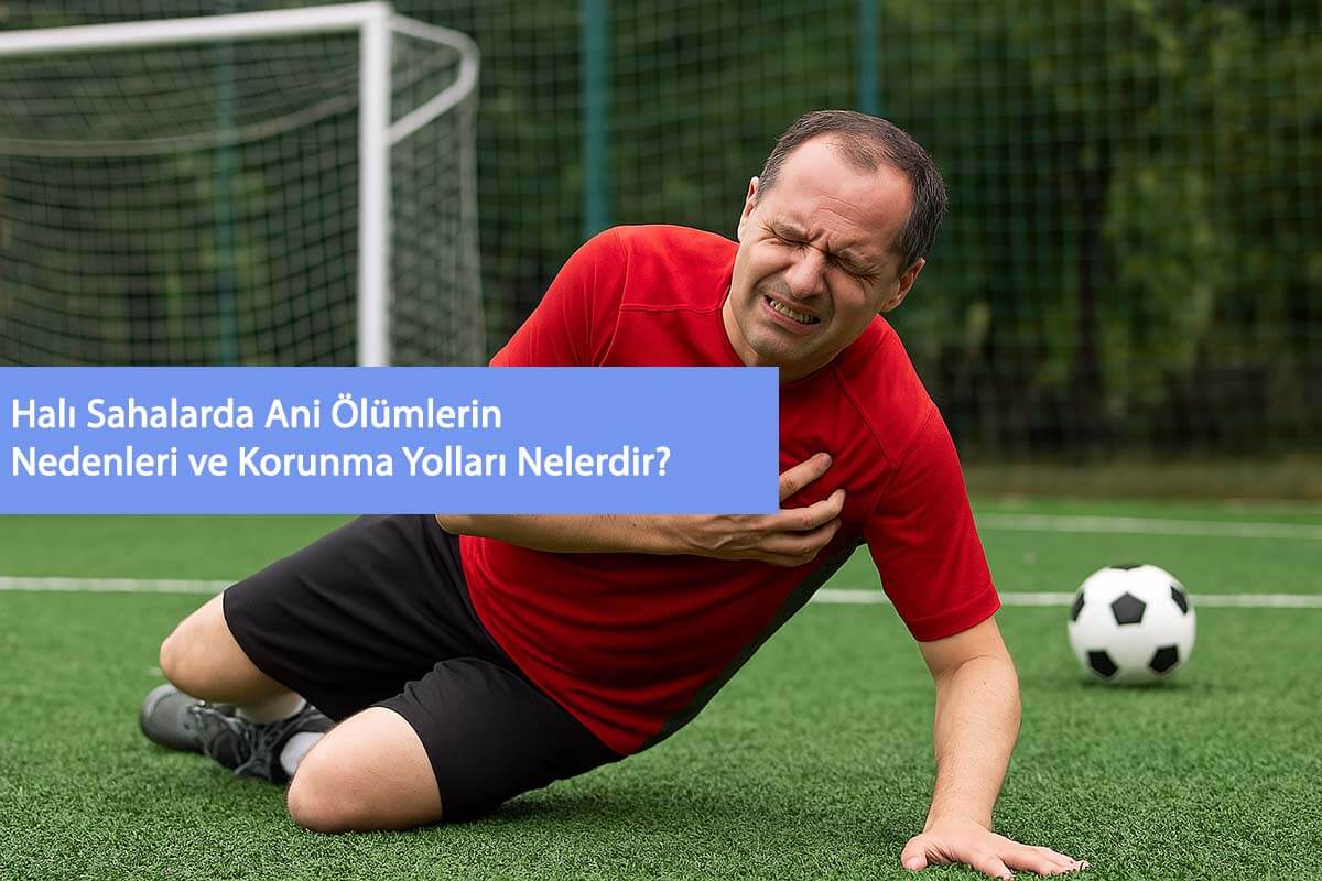 Halı Sahalarda Ani Ölümlerin Nedenleri ve Korunma Yolları